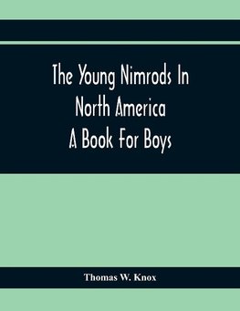 The Young Nimrods In North America; A Book For Boys