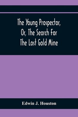 The Young Prospector, Or, The Search For The Lost Gold Mine