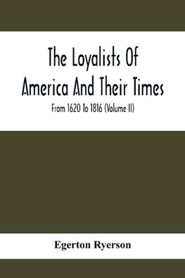 The Loyalists Of America And Their Times