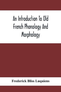 An Introduction To Old French Phonology And Morphology