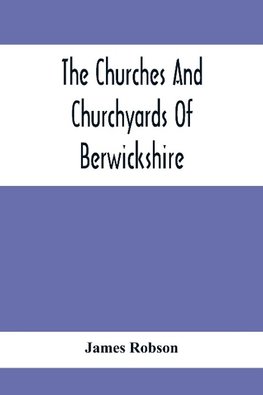 The Churches And Churchyards Of Berwickshire