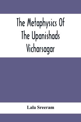 The Metaphysics Of The Upanishads; Vicharsagar