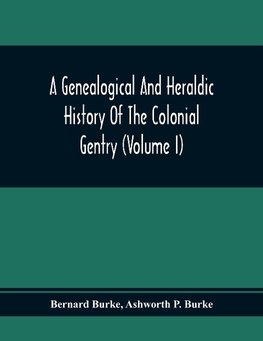 A Genealogical And Heraldic History Of The Colonial Gentry (Volume I)