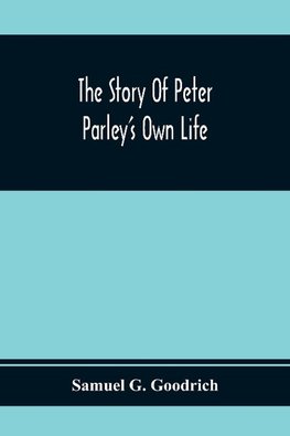 The Story Of Peter Parley'S Own Life