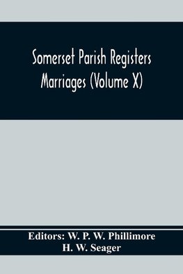 Somerset Parish Registers. Marriages (Volume X)