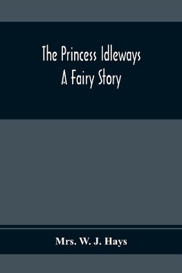 The Princess Idleways; A Fairy Story