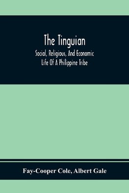 The Tinguian; Social, Religious, And Economic Life Of A Philippine Tribe