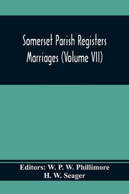 Somerset Parish Registers. Marriages (Volume Vii)