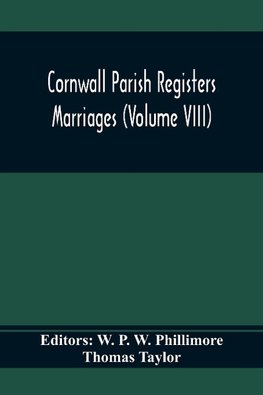 Cornwall Parish Registers. Marriages (Volume Viii)