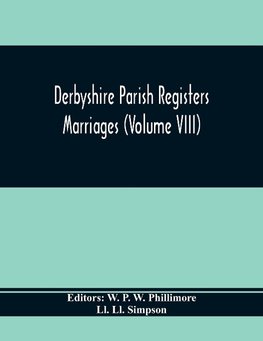 Derbyshire Parish Registers. Marriages (Volume Viii)