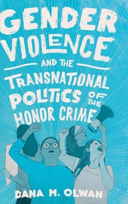 Gender Violence and the Transnational Politics of the Honor Crime