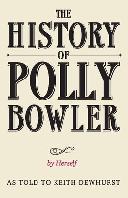 THE HISTORY OF POLLY BOWLER by Herself