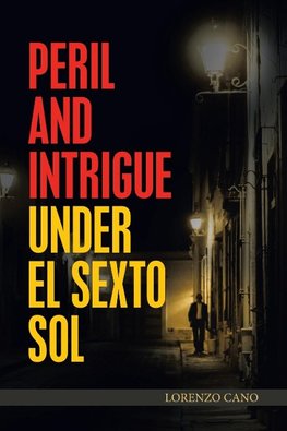 Peril and Intrigue Under El Sexto Sol