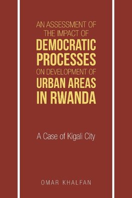 An Assessment of the Impact of Democratic Processes on Development of Urban Areas in Rwanda