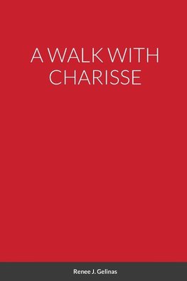 A WALK WITH CHARISSE