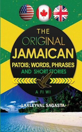 The Original Jamaican Patois; Words, Phrases and Short Stories