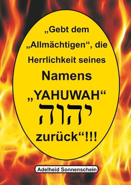 Gebt dem Allmächtigen die Herrlichkeit seines Namens YAHUWAH zurück