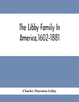 The Libby Family In America,1602-1881