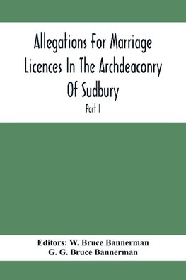 Allegations For Marriage Licences In The Archdeaconry Of Sudbury, In The County Of Suffolk During The Year 1684 To 1754 (Part I)