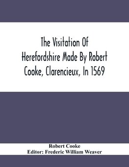 The Visitation Of Herefordshire Made By Robert Cooke, Clarencieux, In 1569