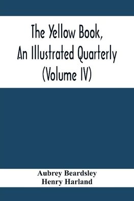 The Yellow Book, An Illustrated Quarterly (Volume Iv)