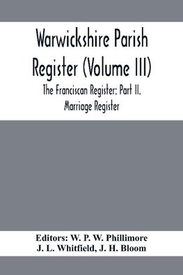 Warwickshire Parish Register (Volume Iii) The Franciscan Register