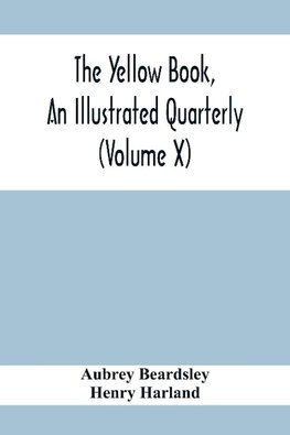 The Yellow Book, An Illustrated Quarterly (Volume X)