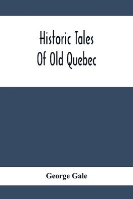 Historic Tales Of Old Quebec