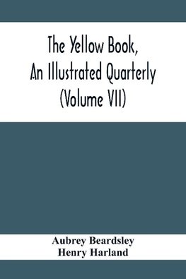 The Yellow Book, An Illustrated Quarterly (Volume Vii)