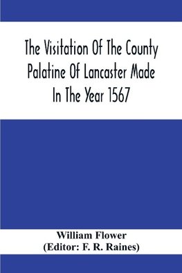 The Visitation Of The County Palatine Of Lancaster Made In The Year 1567