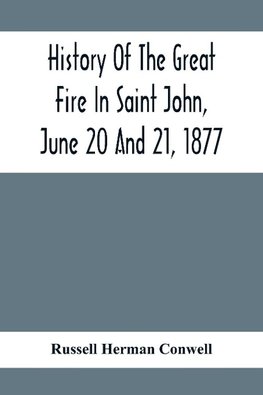 History Of The Great Fire In Saint John, June 20 And 21, 1877