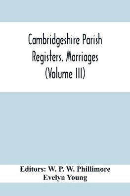 Cambridgeshire Parish Registers. Marriages (Volume Iii)