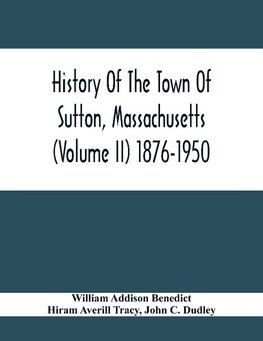 History Of The Town Of Sutton, Massachusetts (Volume Ii) 1876-1950