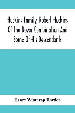 Huckins Family, Robert Huckins Of The Dover Combination And Some Of His Descendants