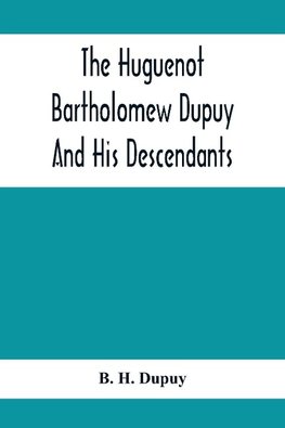 The Huguenot Bartholomew Dupuy And His Descendants