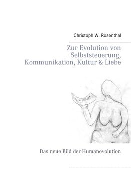 Zur Evolution von Selbststeuerung, Kommunikation, Kultur & Liebe