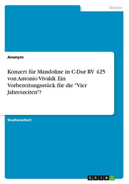 Konzert für Mandoline in C-Dur RV 425  von Antonio Vivaldi. Ein Vorbereitungsstück für die "Vier Jahreszeiten"?