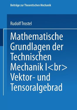 Mathematische Grundlagen der Technischen Mechanik I