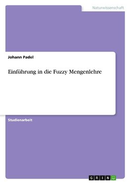 Einführung in die Fuzzy Mengenlehre