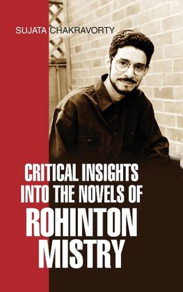 CRITICAL INSIGHTS INTO THE NOVELS OF ROHINTON MISTRY