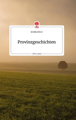 Provinzgeschichten. Life is a Story - story.one