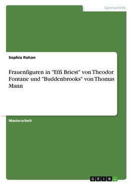 Frauenfiguren in "Effi Briest" von Theodor Fontane und "Buddenbrooks" von Thomas Mann