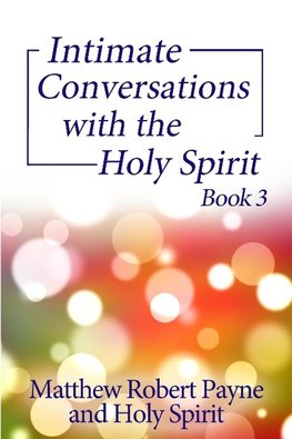 Intimate Conversations with the Holy Spirit Book 3