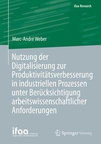 Nutzung der Digitalisierung zur Produktivitätsverbesserung in industriellen Prozessen unter Berücksichtigung arbeitswissenschaftlicher Anforderungen