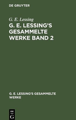 G. E. Lessing's gesammelte Werke Band 2