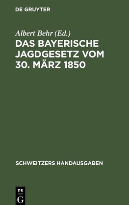 Das Bayerische Jagdgesetz vom 30. März 1850