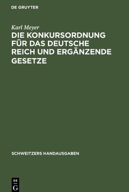 Die Konkursordnung für das Deutsche Reich und ergänzende Gesetze