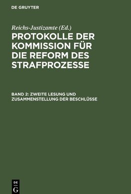 Protokolle der Kommission für die Reform des Strafprozesse, Band 2, Zweite Lesung und Zusammenstellung der Beschlüsse