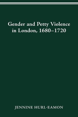 GENDER AND PETTY VIOLENCE IN LONDON, 1680-1720