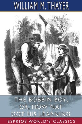 The Bobbin Boy; or, How Nat Got His Learning (Esprios Classics)